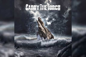CARRY THE TORCH – Delusion