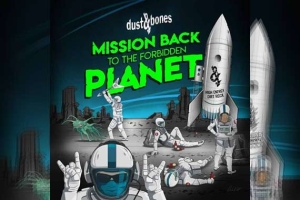 DUST&#039;N&#039;BONES – Mission Back To The Forbidden Planet