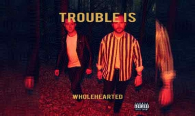 TROUBLE IS – Wholehearted