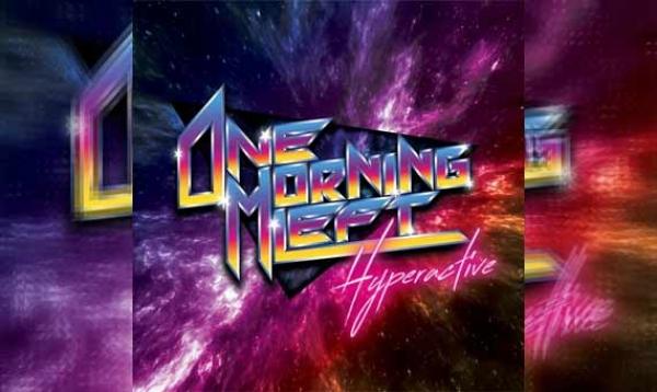ONE MORNING LEFT – Hyperactive