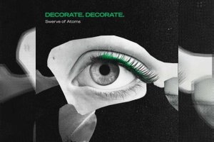 DECORATE. DECORATE. – Swerve Of Atoms