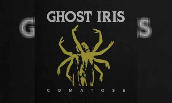 GHOST IRIS – Comatose
