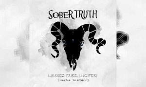 SOBER TRUTH – Laissez Faire, Lucifer!