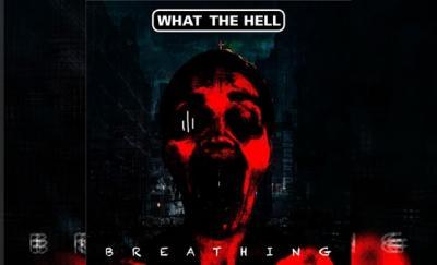 WHAT THE HELL – Breathing