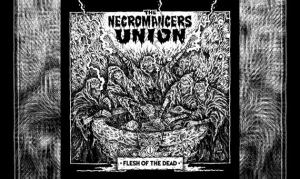 THE NECROMANCERS UNION – Flesh Of The Dead