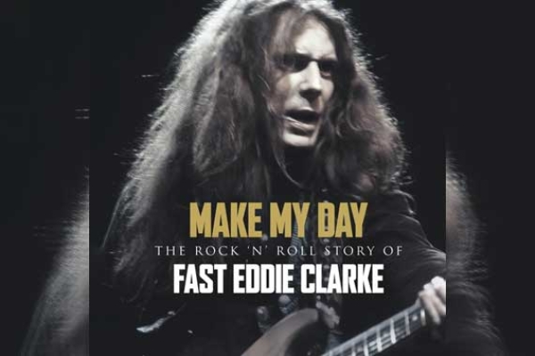 FAST EDDIE CLARKE – Make My Day - The Rock&#039;n&#039;Roll Story Of Eddie Clarke