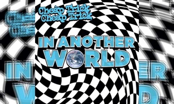 CHEAP TRICK – In Another World
