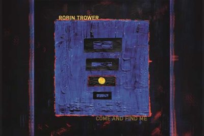 ROBIN TROWER – Come And Find Me