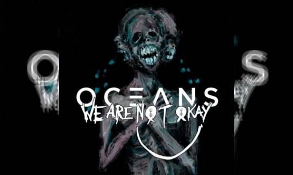 OCEANS – We Are Nøt Okay