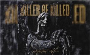 KILLER BE KILLED – Reluctant Hero