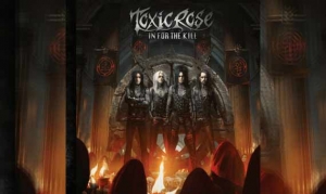 TOXIC ROSE – In For The Kill