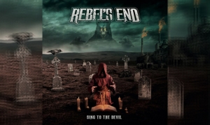 REBEL&#039;S END – Sing To The Devil