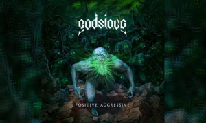 GODSLAVE – Positive Aggressive