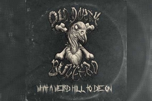 OLD DIRTY BUZZARD – What A Weird Hill To Die On