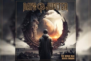 DAYS OF JUPITER – The World Was Never Enough