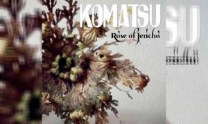 KOMATSU – Rose Of Jericho