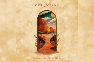 OUR OCEANS – Right Here, Right Now