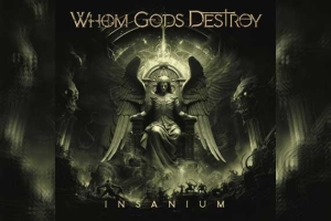 WHOM GODS DESTROY – Insanium