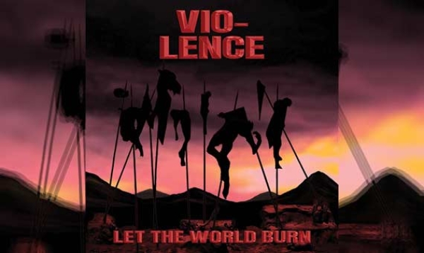 VIO-LENCE – Let The World Burn