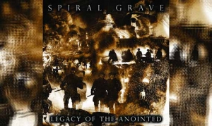SPIRAL GRAVE – Legacy Of The Anointed