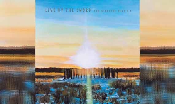 LIVE BY THE SWORD – The Glorious Dead (EP)