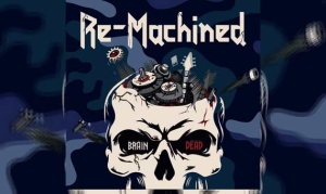 RE-MACHINED – Brain Dead