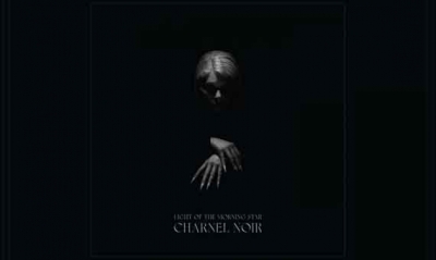 LIGHT OF THE MORNING STAR – Charnel Noir