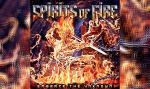 SPIRITS OF FIRE – Embrace The Unknown