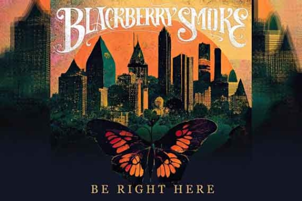 BLACKBERRY SMOKE – Be Right Here