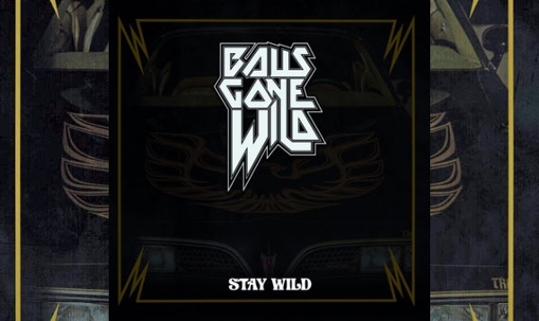BALLS GONE WILD – Stay Wild