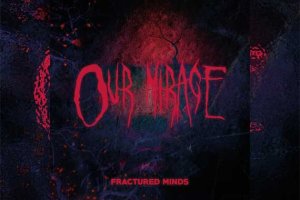 OUR MIRAGE – Fractured Minds