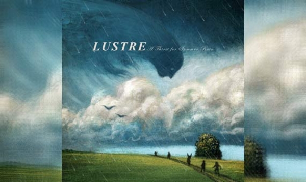LUSTRE – A Thirst For Summer Rain
