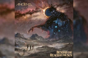 ANCIIENTS – Beyond The Reach Of The Sun