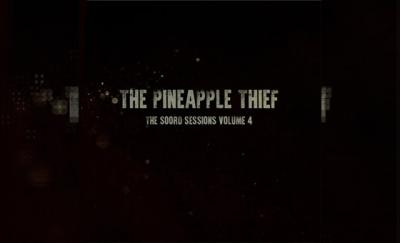 THE PINEAPPLE THIEF – The Soord Session Vol. 4