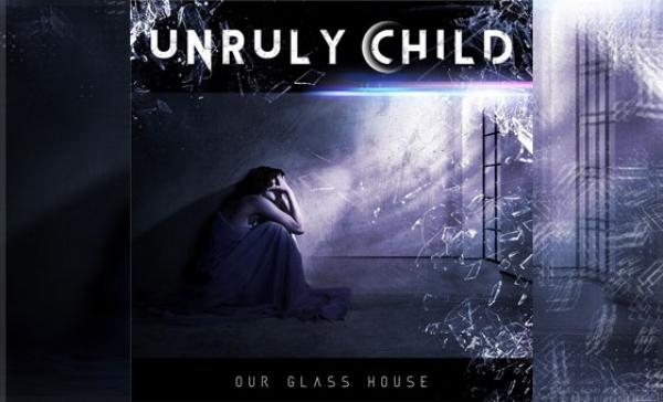 UNRULY CHILD – Our Glass House