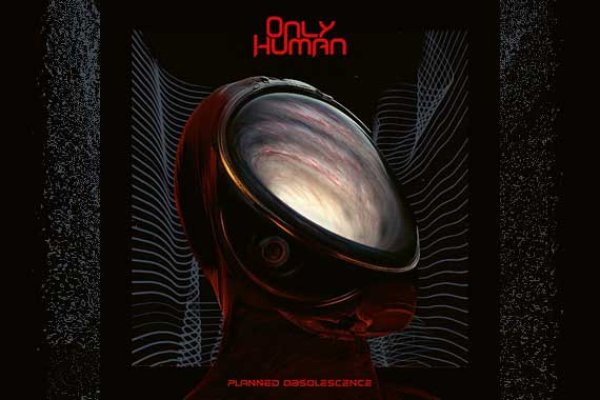 ONLY HUMAN - Planned Obsolescence