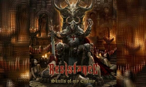 RESISTANCE – Skulls Of My Enemy