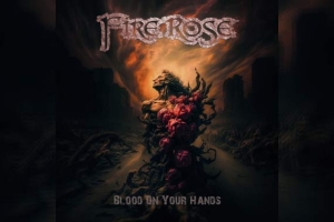 FIRE ROSE – Blood On Your Hands