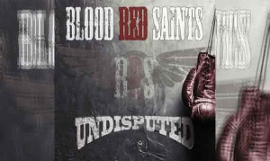 BLOOD RED SAINTS – Undisputed