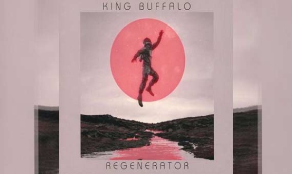 KING BUFFALO – Regenerator