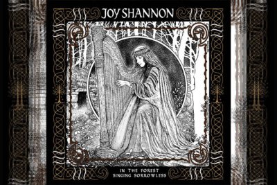 JOY SHANNON – In The Forest Singing Sorrowless