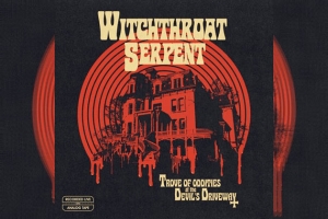 WITCHTHROAT SERPENT – Trove Of Oddities At The Devil&#039;s Driveway